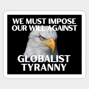 We Must Impose Our Will Against Globalist Tyranny Magnet